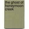 The Ghost of Honeymoon Creek door Raymond Bial