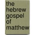 The Hebrew Gospel Of Matthew