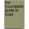 The Incomplete Guide To Yoga door Charlotte Carnegie