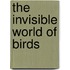 The Invisible World Of Birds
