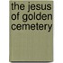 The Jesus Of Golden Cemetery