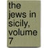 The Jews in Sicily, Volume 7