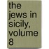 The Jews in Sicily, Volume 8