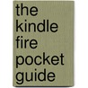 The Kindle Fire Pocket Guide by Scott McNulty