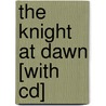 The Knight At Dawn [With Cd] door Mary Pope Osborne