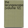 The Laryngoscope (Volume 12) by American Otological Society