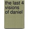 The Last 4 Visions of Daniel by Thomas A. Daniels