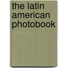 The Latin American Photobook door Horacio Fernandez