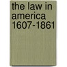 The Law In America 1607-1861 door William Penack