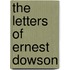 The Letters Of Ernest Dowson
