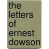The Letters Of Ernest Dowson door Ernest Dowson