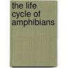 The Life Cycle Of Amphibians by Sheree Boyd