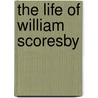 The Life Of William Scoresby door Robert Edmund Scoresby-Jackson