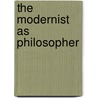 The Modernist As Philosopher door Marcel Hebert