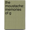 The Moustache: Memories Of G door George Bowering