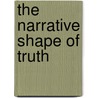 The Narrative Shape Of Truth door Ilya Kliger