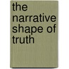 The Narrative Shape Of Truth by Ilya Kliger