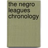 The Negro Leagues Chronology door Christopher Hauser