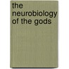 The Neurobiology Of The Gods door Erik Goodwyn