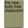 The New Bully Free Classroom door Ph.D. Beane Allan L.