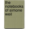 The Notebooks of Simone Weil by Simone Weil