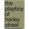 The Playboy Of Harley Street by Anne Fraser