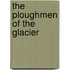 The Ploughmen Of The Glacier