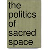 The Politics Of Sacred Space by Michael Dumper