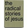 The Radical Stories of Jesus door Michael Ball