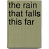 The Rain That Falls This Far