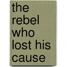The Rebel Who Lost His Cause door Francis Beckett