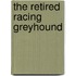 The Retired Racing Greyhound