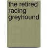 The Retired Racing Greyhound by Mark Sullivan