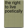 The Right To Live Poetically door Emily M. Haines