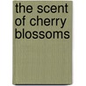 The Scent Of Cherry Blossoms door Cindy Woodsmall