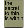 The Secret to Thin Is Within door Michelle Laverty