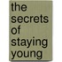 The Secrets Of Staying Young