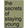 The Secrets Of Staying Young by Rosemary Conley