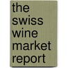 The Swiss Wine Market Report door Pierre Spahni