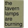 The Tavern Lamps Are Burning by Unknown