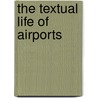 The Textual Life Of Airports door Christopher Schaberg