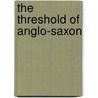 The Threshold Of Anglo-Saxon door A.J. Wyatt