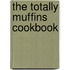The Totally Muffins Cookbook