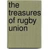 The Treasures Of Rugby Union door Richard Bath