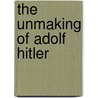 The Unmaking of Adolf Hitler by Eugene Davidson