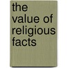 The Value Of Religious Facts by James Haughton Woods