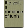 The Veil; A Romance Of Tunis door Lady Ethel Stefana Drower