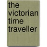 The Victorian Time Traveller door James D. Quinton