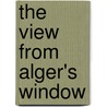 The View from Alger's Window by Tony Hiss