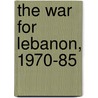The War For Lebanon, 1970-85 by Itamar Rabinovich